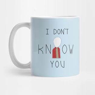 I don't know you Mug